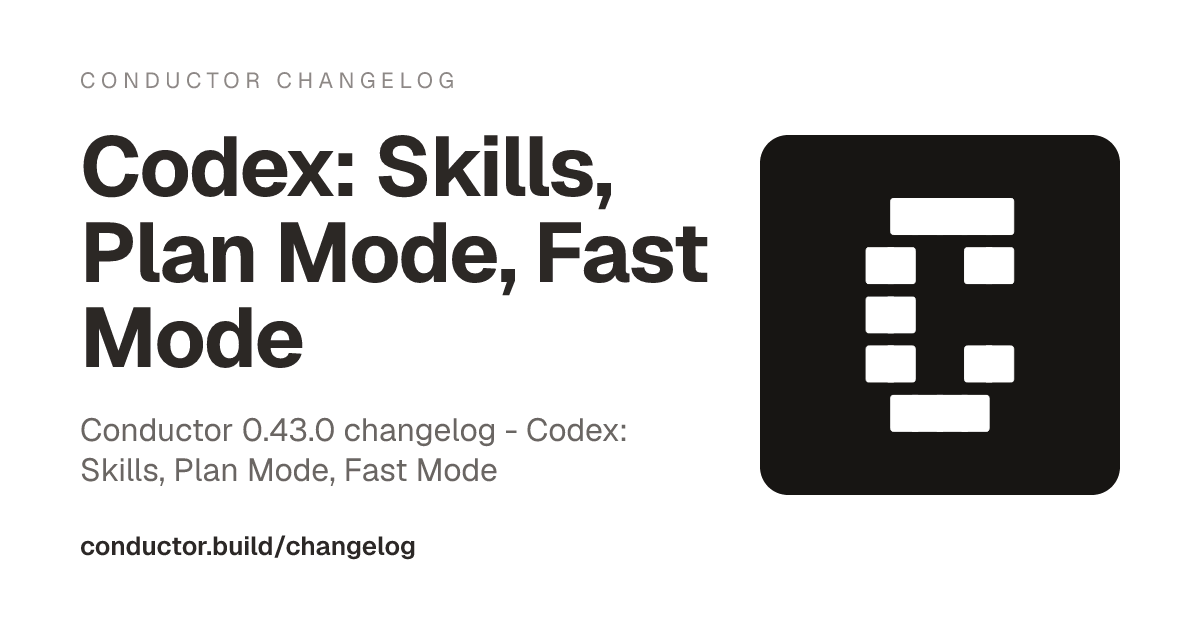0.43.0: Codex: Skills, Plan Mode, Fast Mode | Conductor Changelog