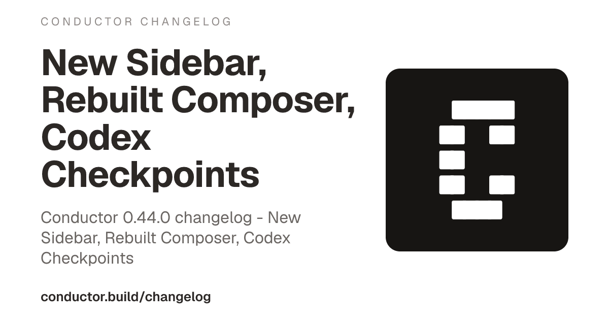 0.44.0: New Sidebar, Rebuilt Composer, Codex Checkpoints | Conductor ...