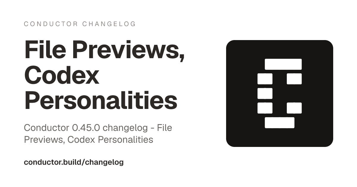0.45.0: File Previews, Codex Personalities | Conductor Changelog
