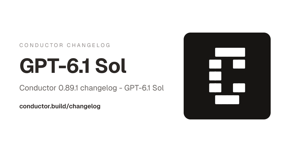 Conductor 0.89.1: GPT-6.1 Sol